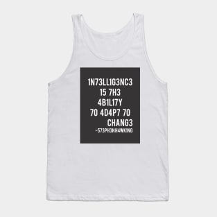Intelligence is the ability to adapt to change! Tank Top